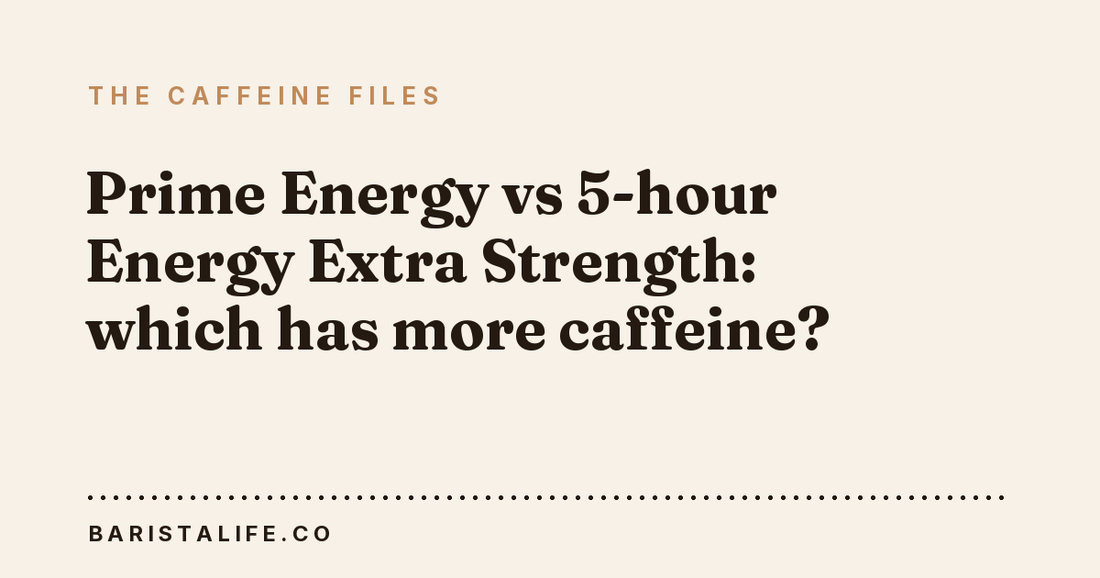 Prime Energy vs 5-hour Energy Extra Strength: which has more caffeine?