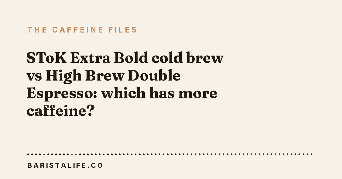 SToK Extra Bold cold brew vs High Brew Double Espresso: which has more caffeine?