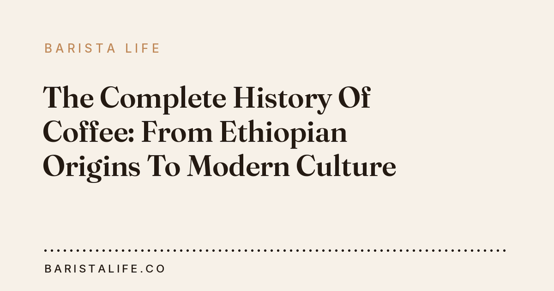 The Complete History Of Coffee: From Ethiopian Origins To Modern Culture