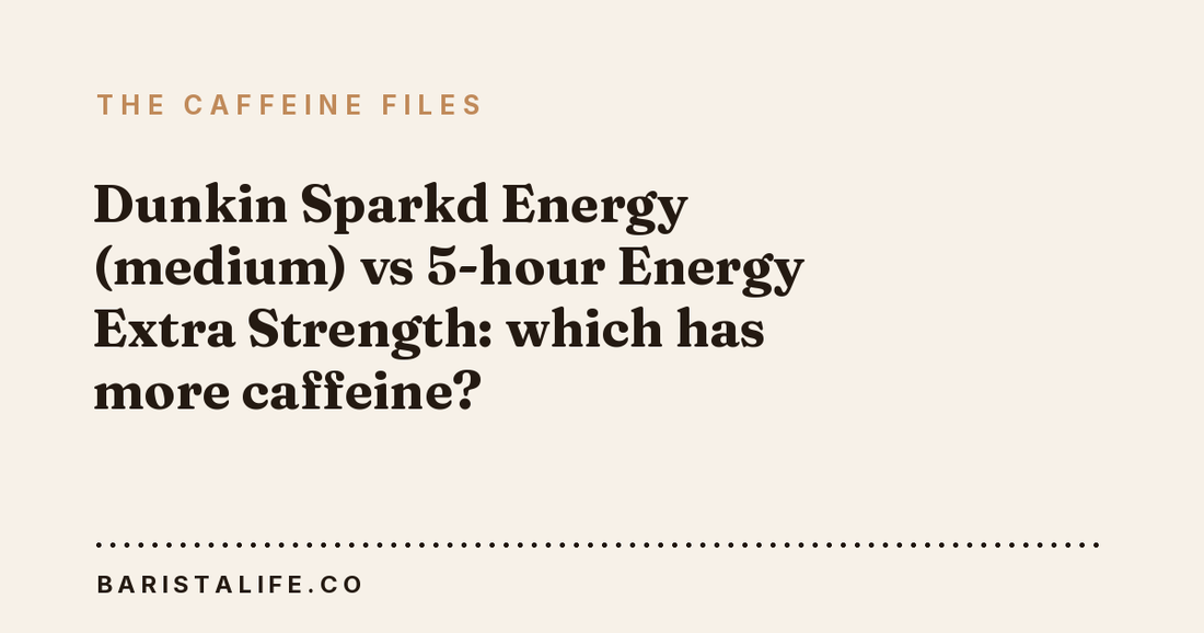 Dunkin Sparkd Energy (medium) vs 5-hour Energy Extra Strength: which has more caffeine?