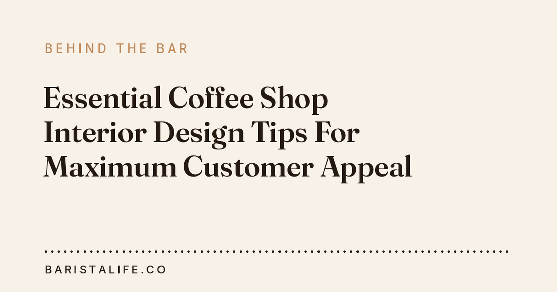 Essential Coffee Shop Interior Design Tips For Maximum Customer Appeal
