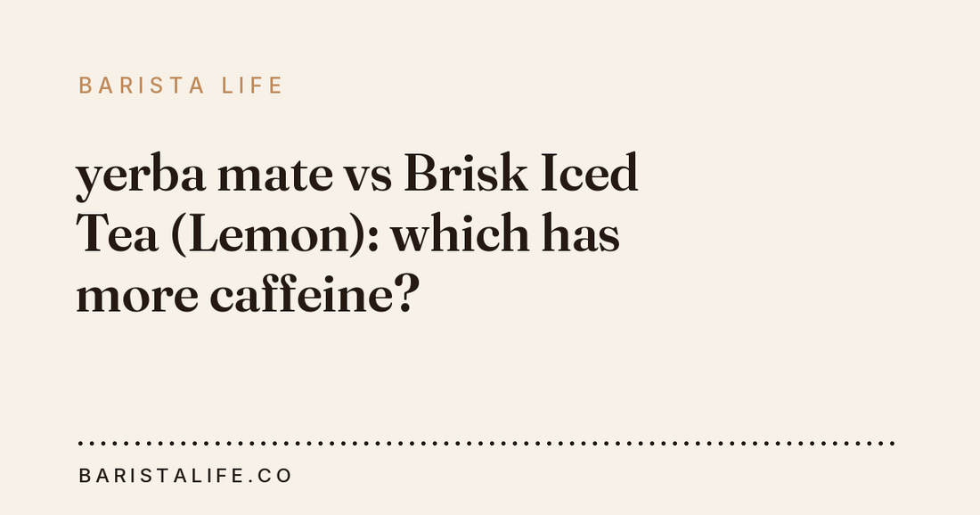 yerba mate vs Brisk Iced Tea (Lemon): which has more caffeine?