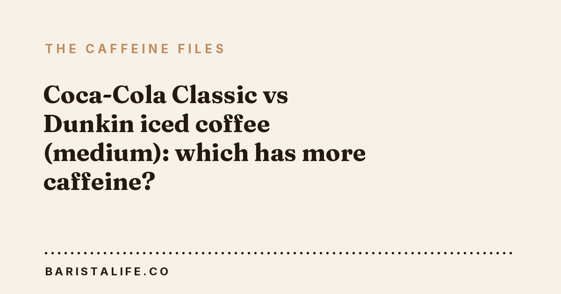 Coca-Cola Classic vs Dunkin iced coffee (medium): which has more caffeine?