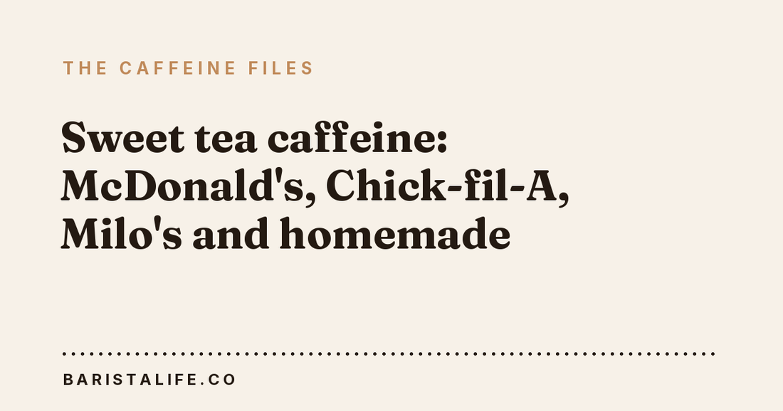 Sweet tea caffeine: McDonald's, Chick-fil-A, Milo's and homemade
