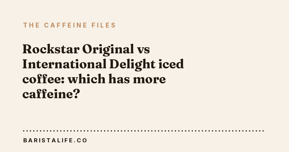 Rockstar Original vs International Delight iced coffee: which has more caffeine?