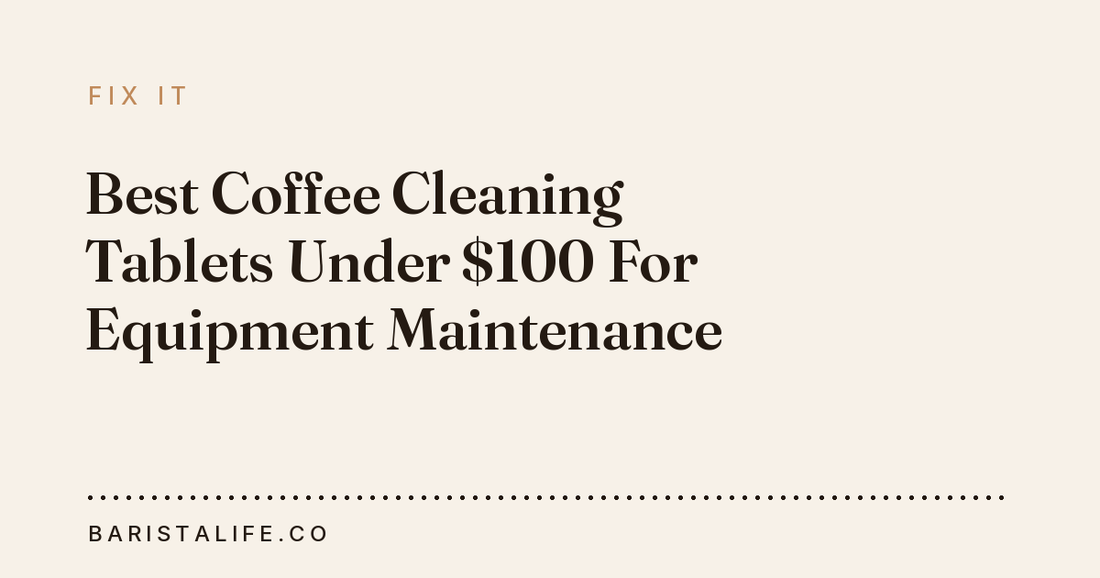 Best Coffee Cleaning Tablets Under $100 For Equipment Maintenance