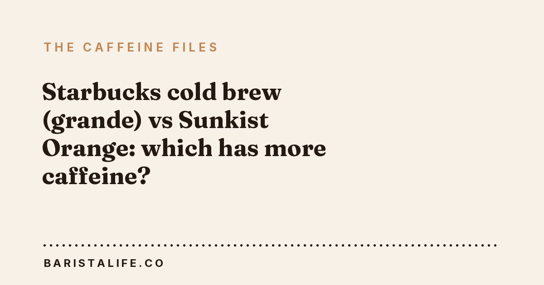 Starbucks cold brew (grande) vs Sunkist Orange: which has more caffeine?