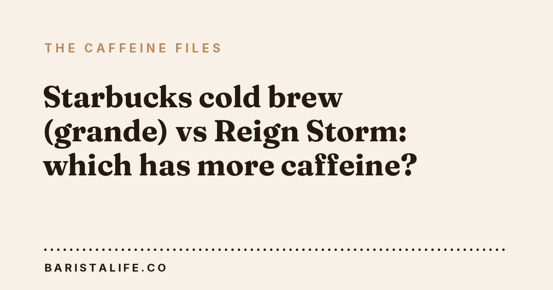 Starbucks cold brew (grande) vs Reign Storm: which has more caffeine?