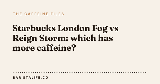 Starbucks London Fog vs Reign Storm: which has more caffeine?