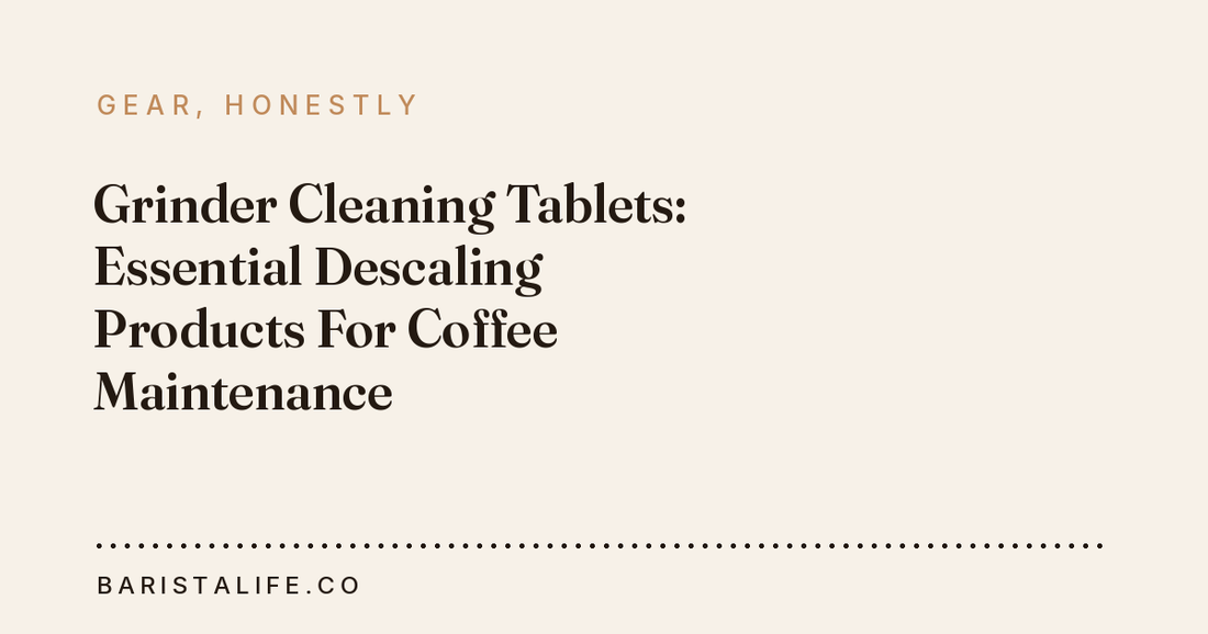 Grinder Cleaning Tablets: Essential Descaling Products For Coffee Maintenance