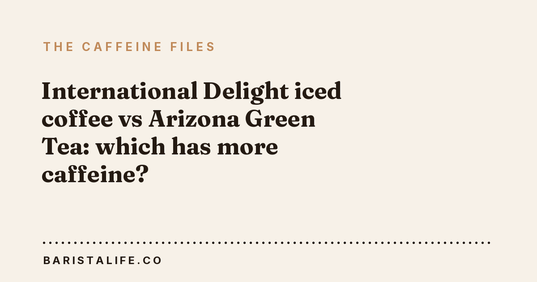 International Delight iced coffee vs Arizona Green Tea: which has more caffeine?