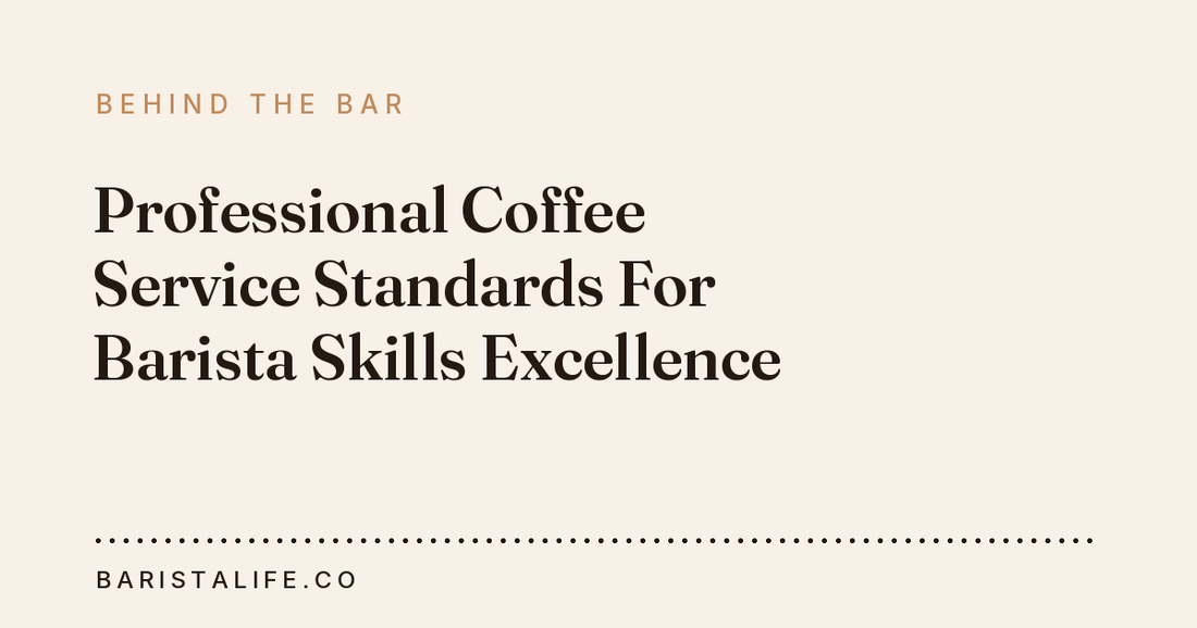 Professional Coffee Service Standards For Barista Skills Excellence