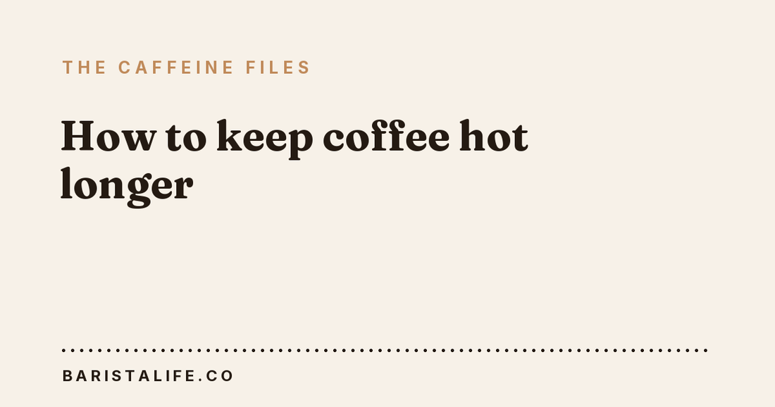 How to keep coffee hot longer