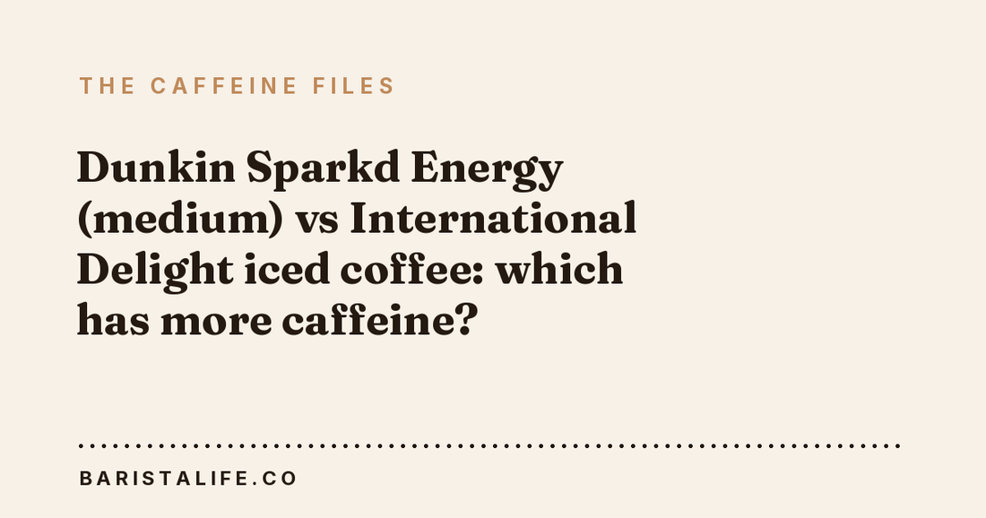 Dunkin Sparkd Energy (medium) vs International Delight iced coffee: which has more caffeine?