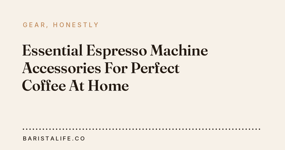 Essential Espresso Machine Accessories For Perfect Coffee At Home