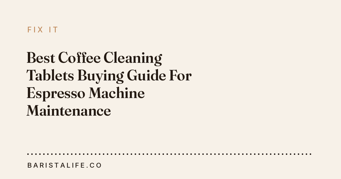 Best Coffee Cleaning Tablets Buying Guide For Espresso Machine Maintenance