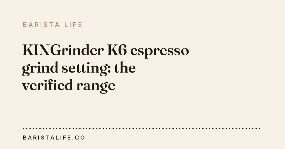 KINGrinder K6 espresso grind setting: the verified range