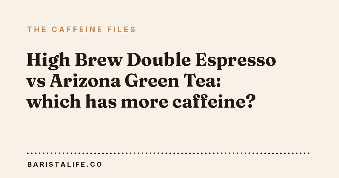 High Brew Double Espresso vs Arizona Green Tea: which has more caffeine?