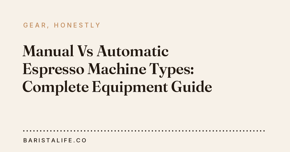 Manual Vs Automatic Espresso Machine Types: Complete Equipment Guide