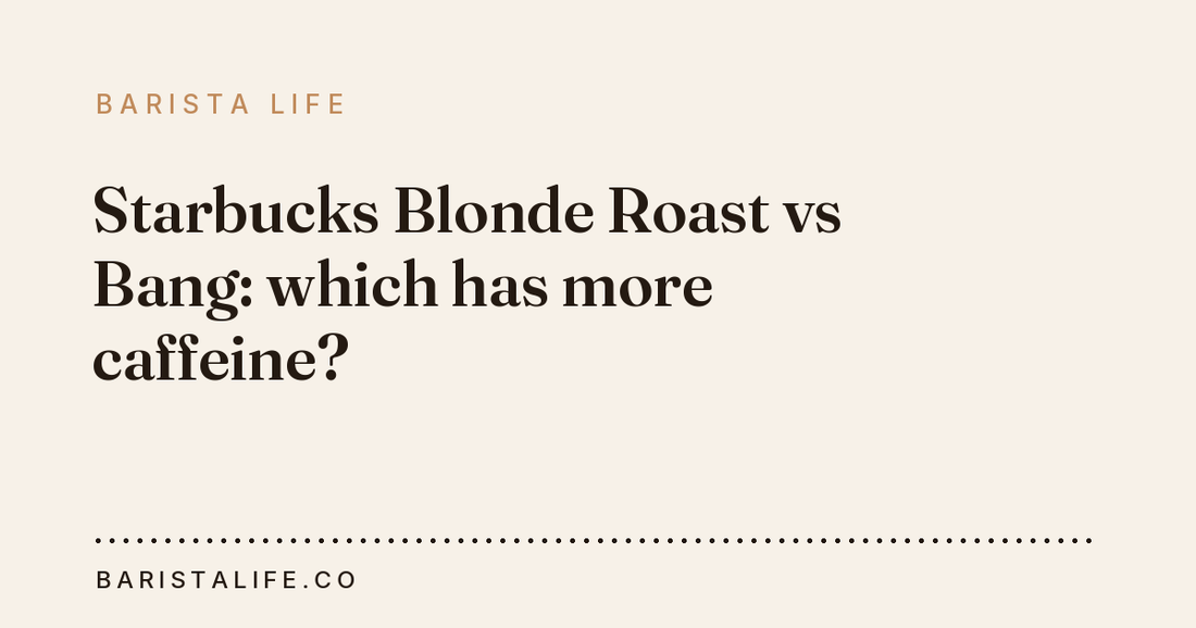 Starbucks Blonde Roast vs Bang: which has more caffeine?