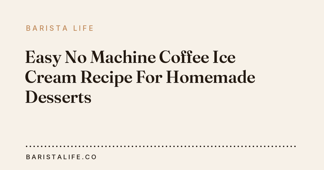 Easy No Machine Coffee Ice Cream Recipe For Homemade Desserts