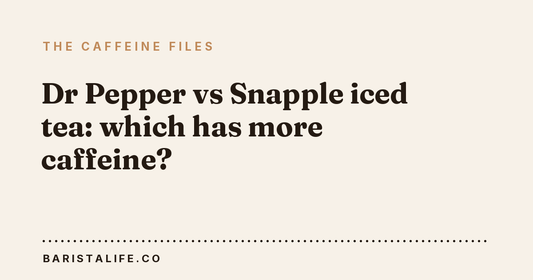 Dr Pepper vs Snapple iced tea: which has more caffeine?