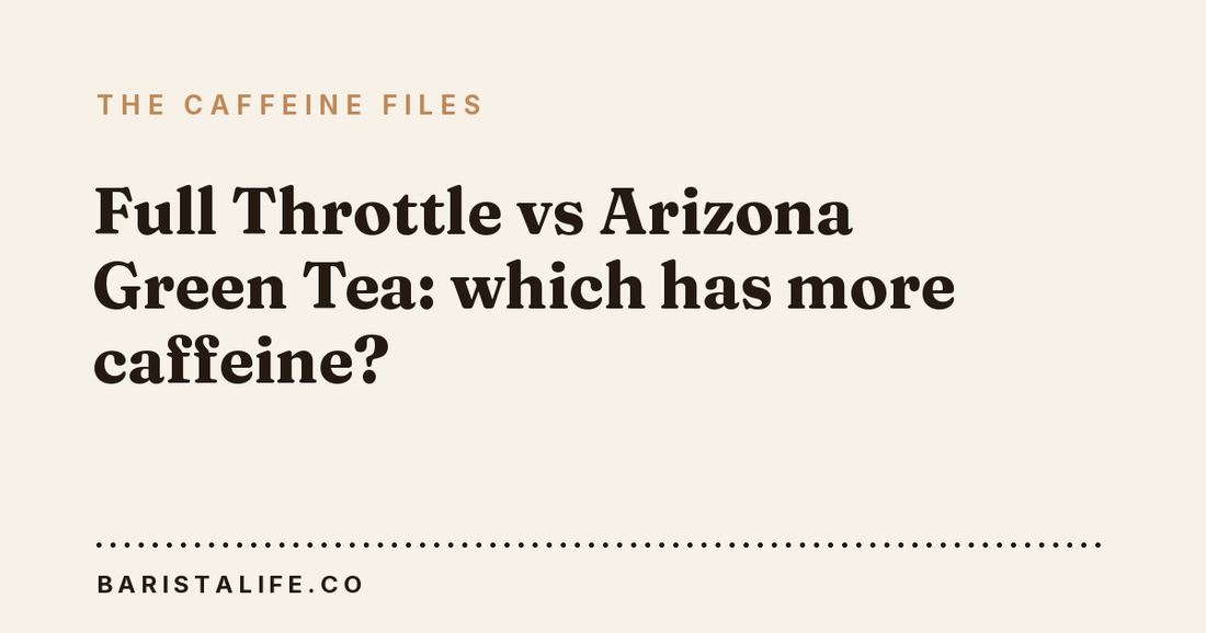 Full Throttle vs Arizona Green Tea: which has more caffeine?