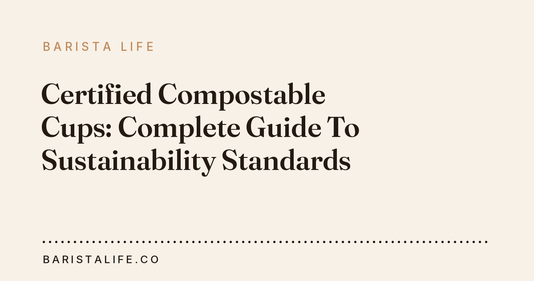 Certified Compostable Cups: Complete Guide To Sustainability Standards