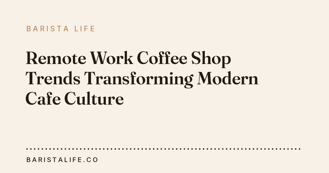 Remote Work Coffee Shop Trends Transforming Modern Cafe Culture