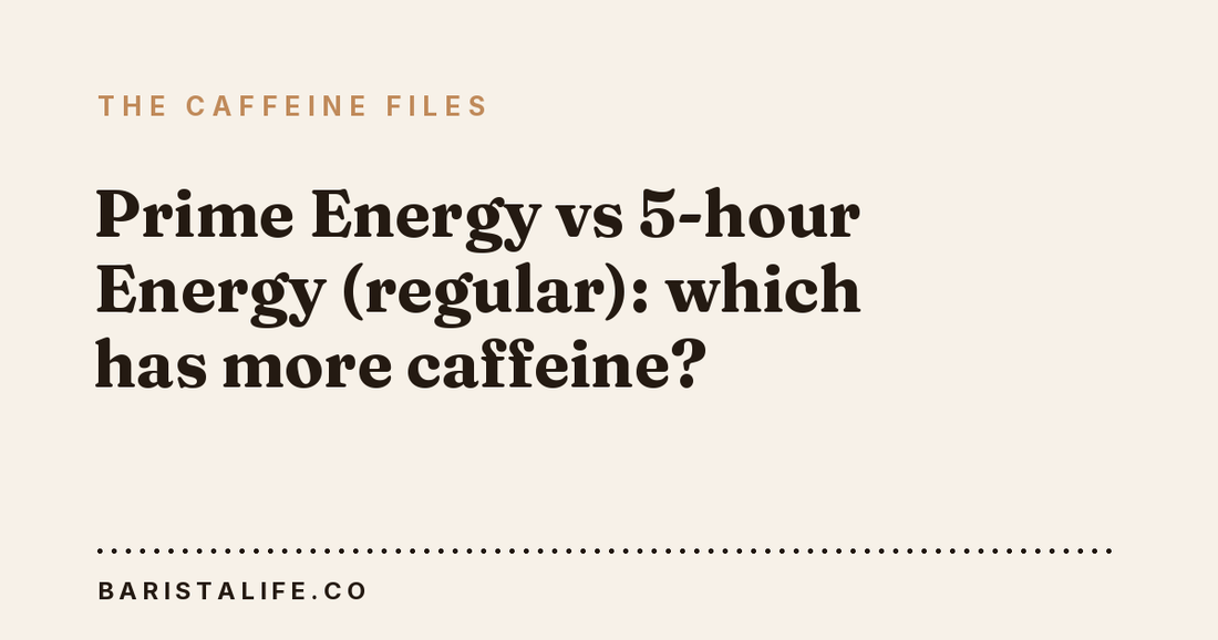 Prime Energy vs 5-hour Energy (regular): which has more caffeine?