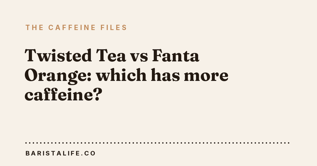 Twisted Tea vs Fanta Orange: which has more caffeine?