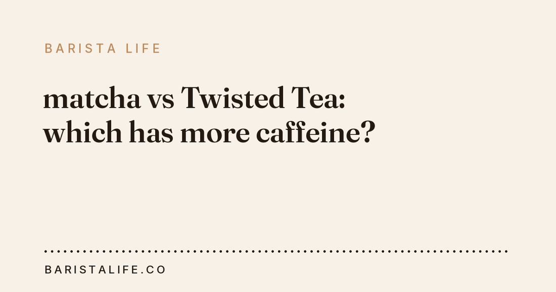 matcha vs Twisted Tea: which has more caffeine?