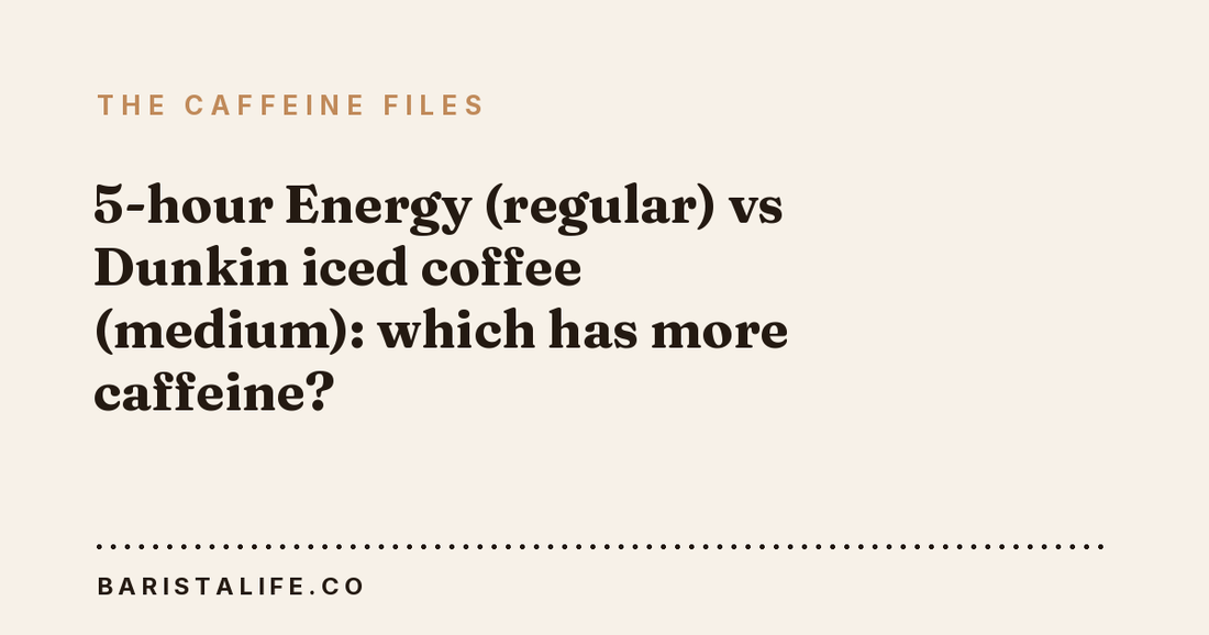5-hour Energy (regular) vs Dunkin iced coffee (medium): which has more caffeine?