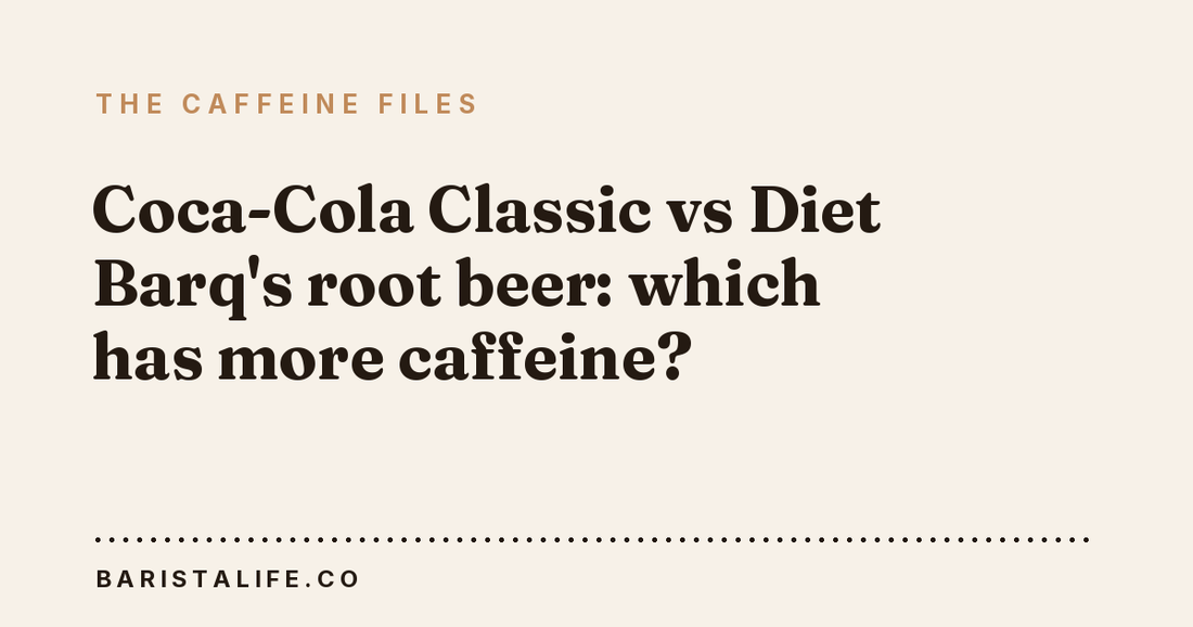 Coca-Cola Classic vs Diet Barq's root beer: which has more caffeine?