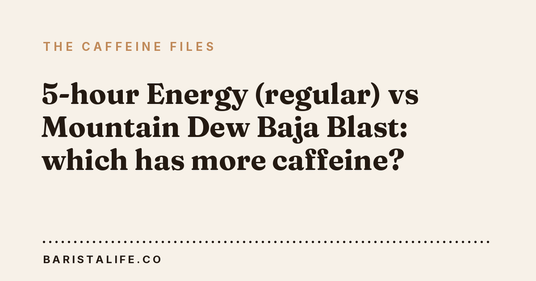 5-hour Energy (regular) vs Mountain Dew Baja Blast: which has more caffeine?