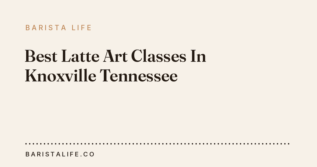 Best Latte Art Classes In Knoxville Tennessee