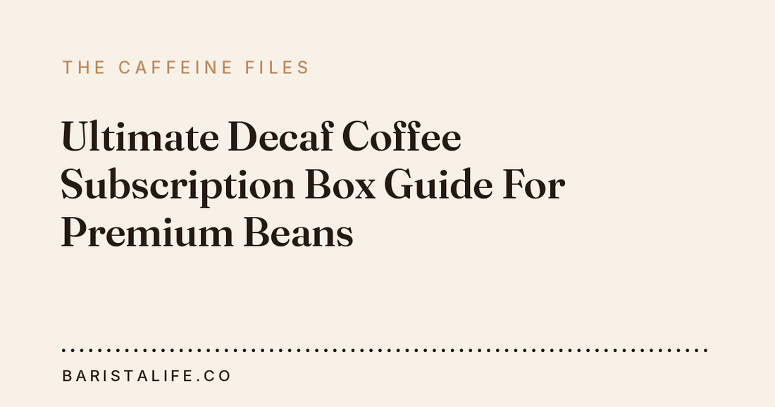 Ultimate Decaf Coffee Subscription Box Guide For Premium Beans