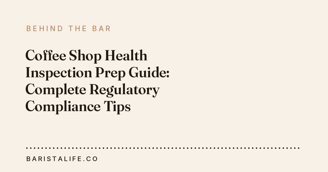 Coffee Shop Health Inspection Prep Guide: Complete Regulatory Compliance Tips