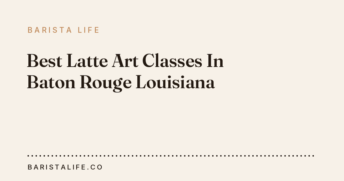 Best Latte Art Classes In Baton Rouge Louisiana