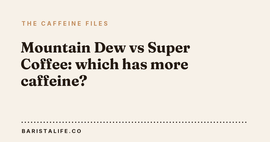 Mountain Dew vs Super Coffee: which has more caffeine?