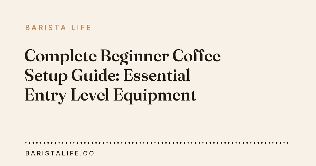 Complete Beginner Coffee Setup Guide: Essential Entry Level Equipment