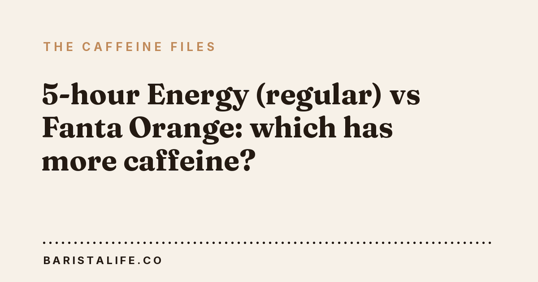 5-hour Energy (regular) vs Fanta Orange: which has more caffeine?