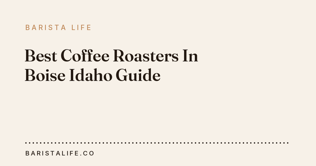 Best Coffee Roasters In Boise Idaho Guide