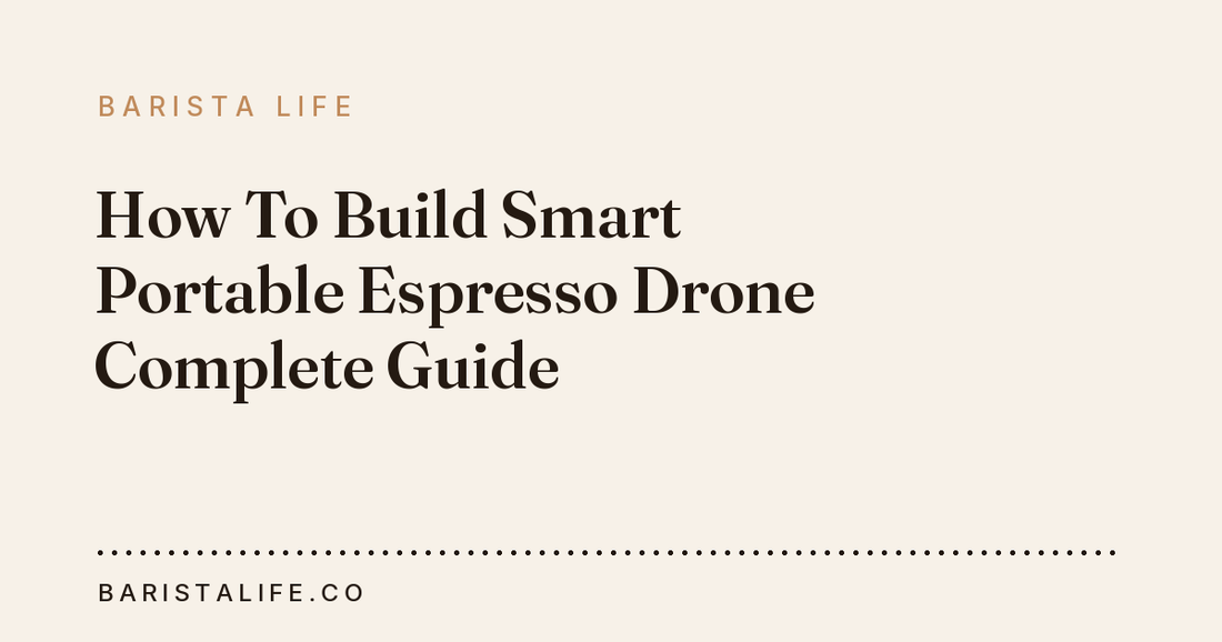 How To Build Smart Portable Espresso Drone Complete Guide