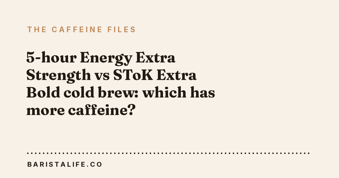 5-hour Energy Extra Strength vs SToK Extra Bold cold brew: which has more caffeine?