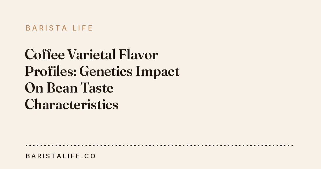 Coffee Varietal Flavor Profiles: Genetics Impact On Bean Taste Characteristics