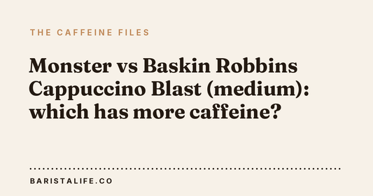 Monster vs Baskin Robbins Cappuccino Blast (medium): which has more caffeine?