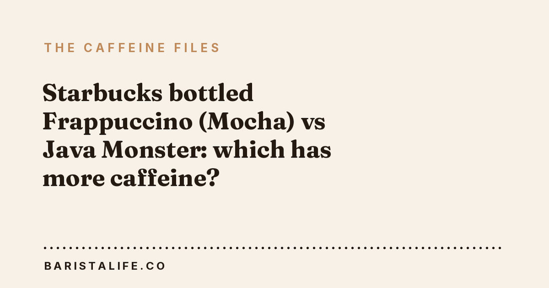 Starbucks bottled Frappuccino (Mocha) vs Java Monster: which has more caffeine?