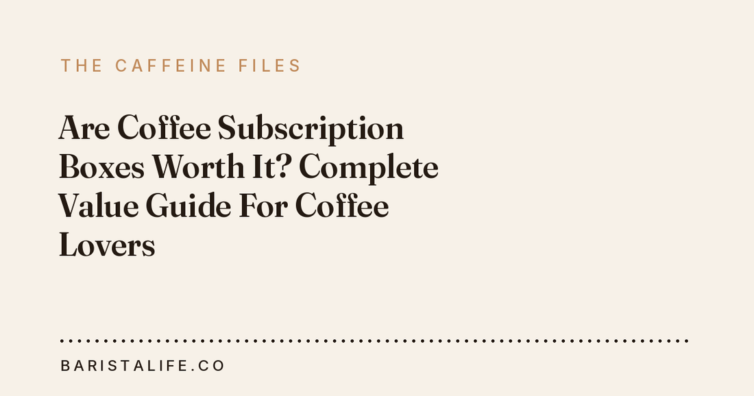 Are Coffee Subscription Boxes Worth It? Complete Value Guide For Coffee Lovers