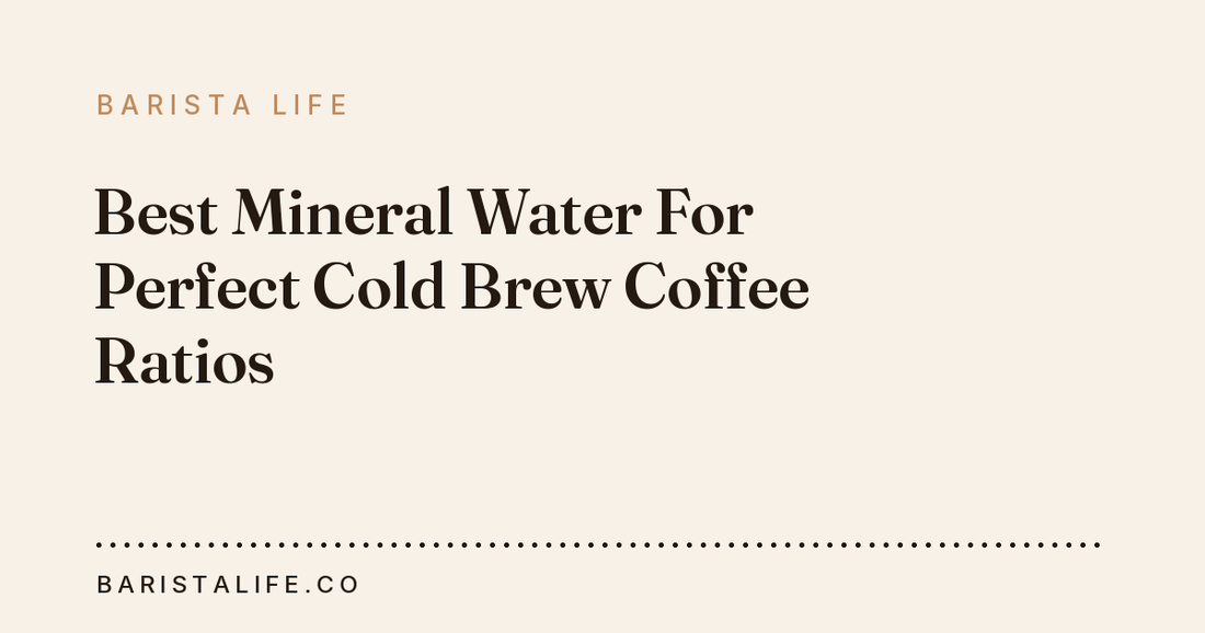 Best Mineral Water For Perfect Cold Brew Coffee Ratios
